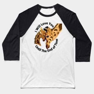 I Will Love You Until The End of Time Giraffes Baseball T-Shirt